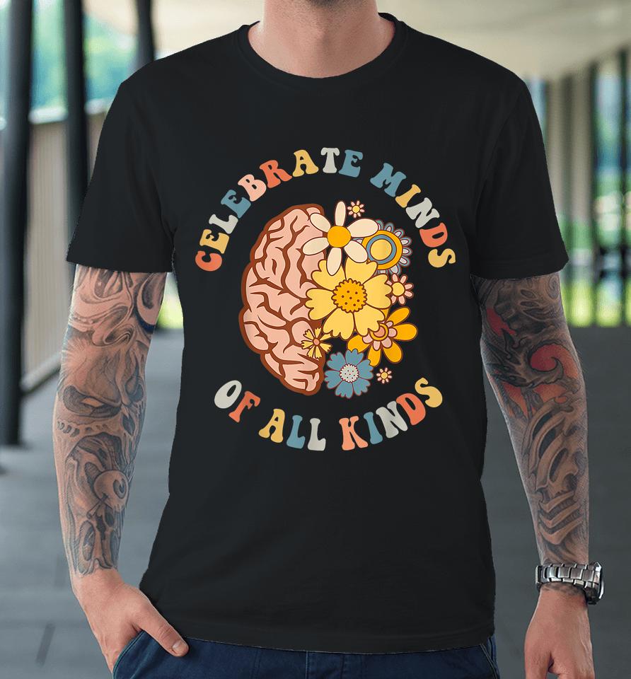 Celebrate Minds Of All Kinds Neurodiversity Autism Premium T-Shirt