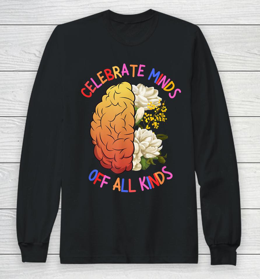 Celebrate Minds Of All Kinds Neurodiversity Autism Long Sleeve T-Shirt