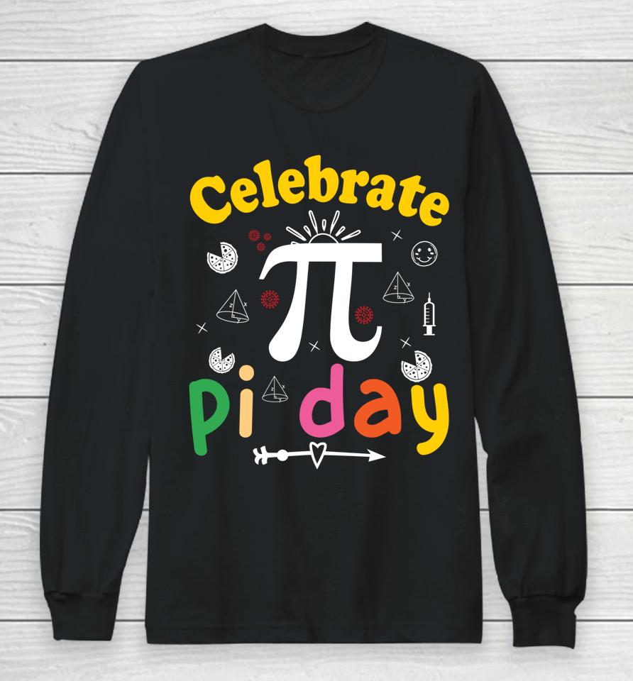 Celebrate Pi Day Long Sleeve T-Shirt