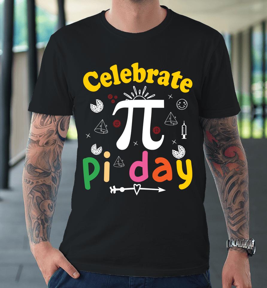 Celebrate Pi Day Premium T-Shirt