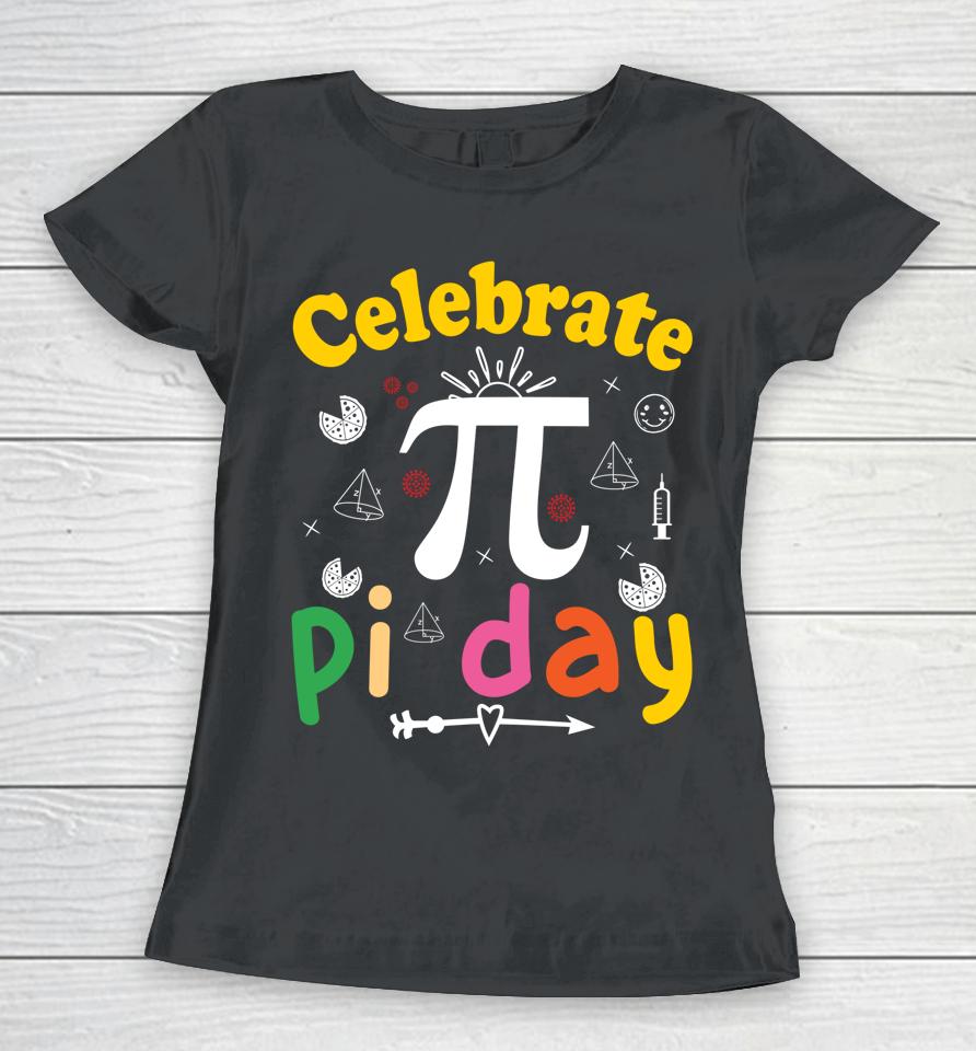 Celebrate Pi Day Women T-Shirt