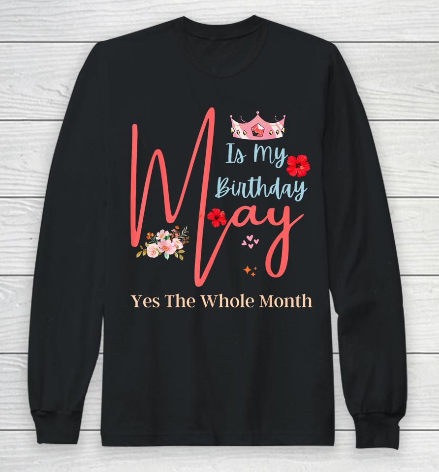 Celebrating May Birthdays, May Is My Birthday, Yes The Whole Long Sleeve T-Shirt