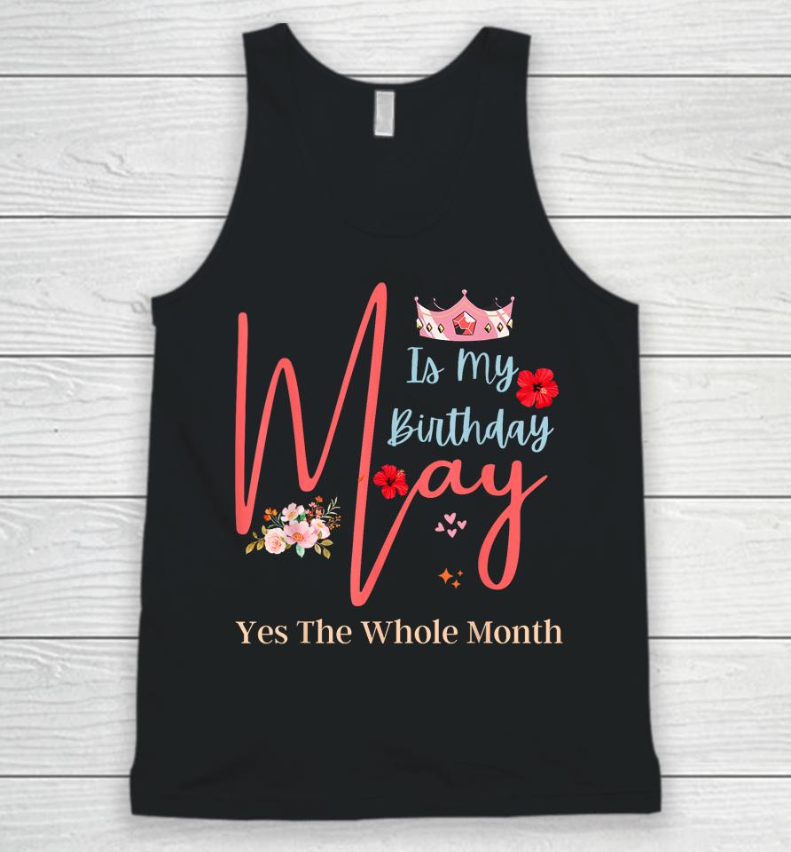 Celebrating May Birthdays, May Is My Birthday, Yes The Whole Unisex Tank Top