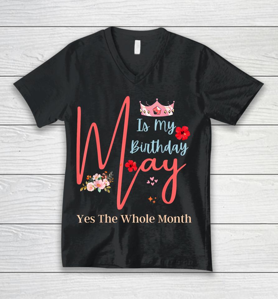 Celebrating May Birthdays, May Is My Birthday, Yes The Whole Unisex V-Neck T-Shirt