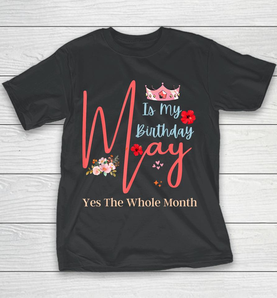 Celebrating May Birthdays, May Is My Birthday, Yes The Whole Youth T-Shirt