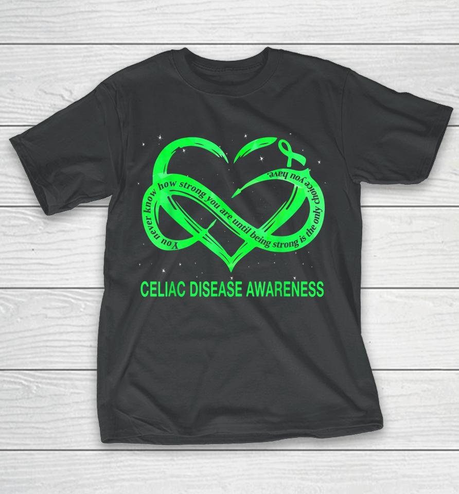 Celiac Disease Awareness Being Strong Is The Only Choice T-Shirt