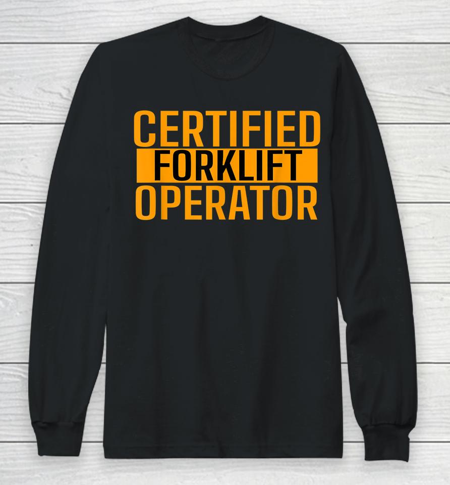 Certified Forklift Operator Forklift Driver Forklifting Long Sleeve T-Shirt