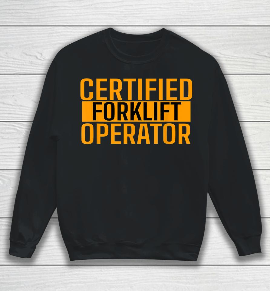 Certified Forklift Operator Forklift Driver Forklifting Sweatshirt