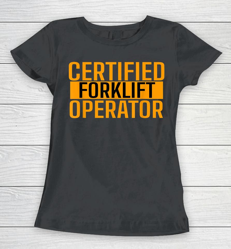 Certified Forklift Operator Forklift Driver Forklifting Women T-Shirt