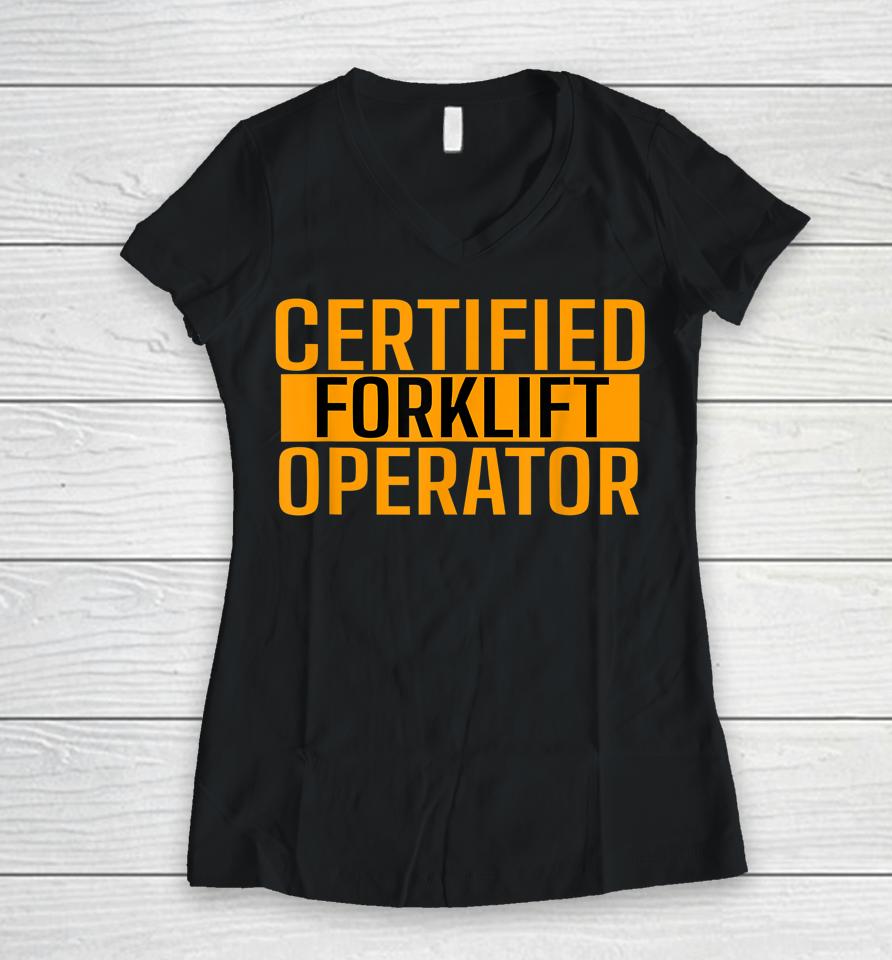 Certified Forklift Operator Forklift Driver Forklifting Women V-Neck T-Shirt