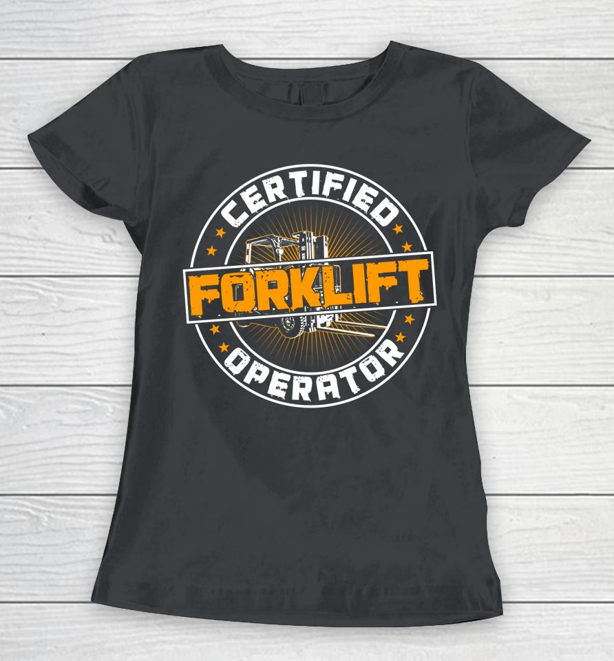 Certified Forklift Operator Funny Fork Lift Driver Women T-Shirt