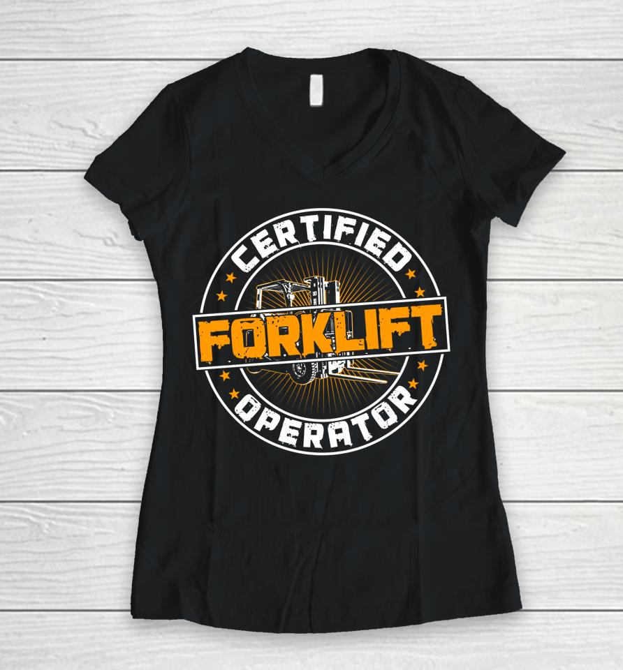 Certified Forklift Operator Funny Fork Lift Driver Women V-Neck T-Shirt