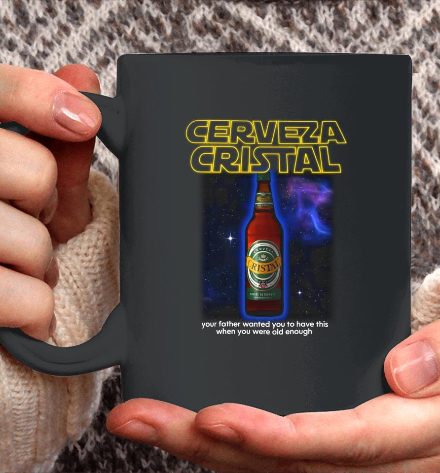 Cerveza Cristal Your Father Wanted You To Have This When You Were Old Enough Coffee Mug