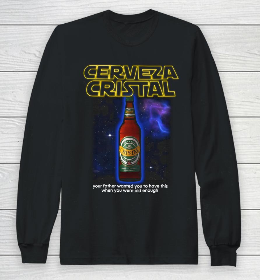Cerveza Cristal Your Father Wanted You To Have This When You Were Old Enough Long Sleeve T-Shirt