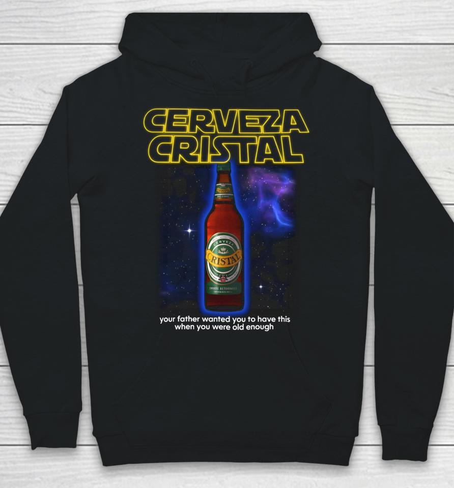 Cerveza Cristal Your Father Wanted You To Have This When You Were Old Enough Hoodie