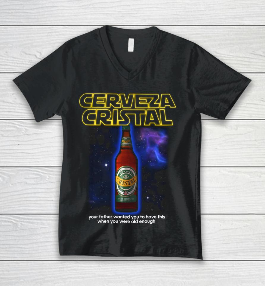 Cerveza Cristal Your Father Wanted You To Have This When You Were Old Enough Unisex V-Neck T-Shirt