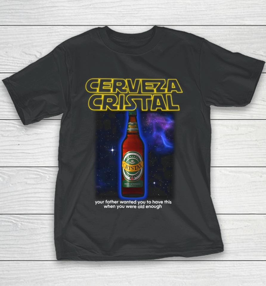 Cerveza Cristal Your Father Wanted You To Have This When You Were Old Enough Youth T-Shirt