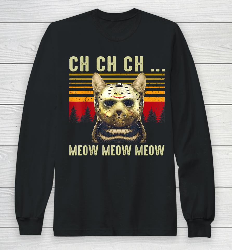 Ch Ch Ch Meow Meow Scary Friday Halloween Long Sleeve T-Shirt