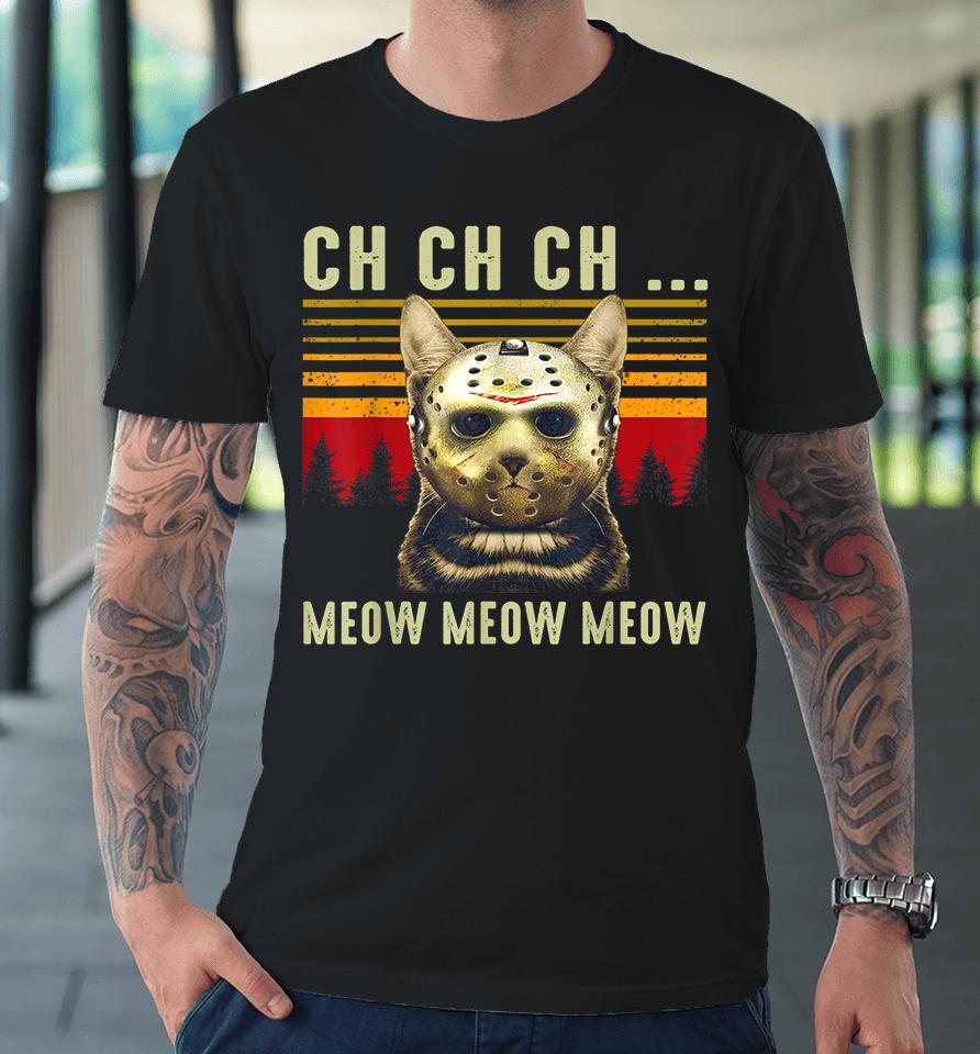 Ch Ch Ch Meow Meow Scary Friday Halloween Premium T-Shirt