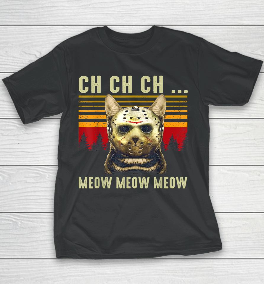 Ch Ch Ch Meow Meow Scary Friday Halloween Youth T-Shirt