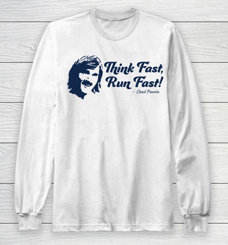 Chad Powers T Shirt Think Fast Run Fast Long Sleeve T-Shirt