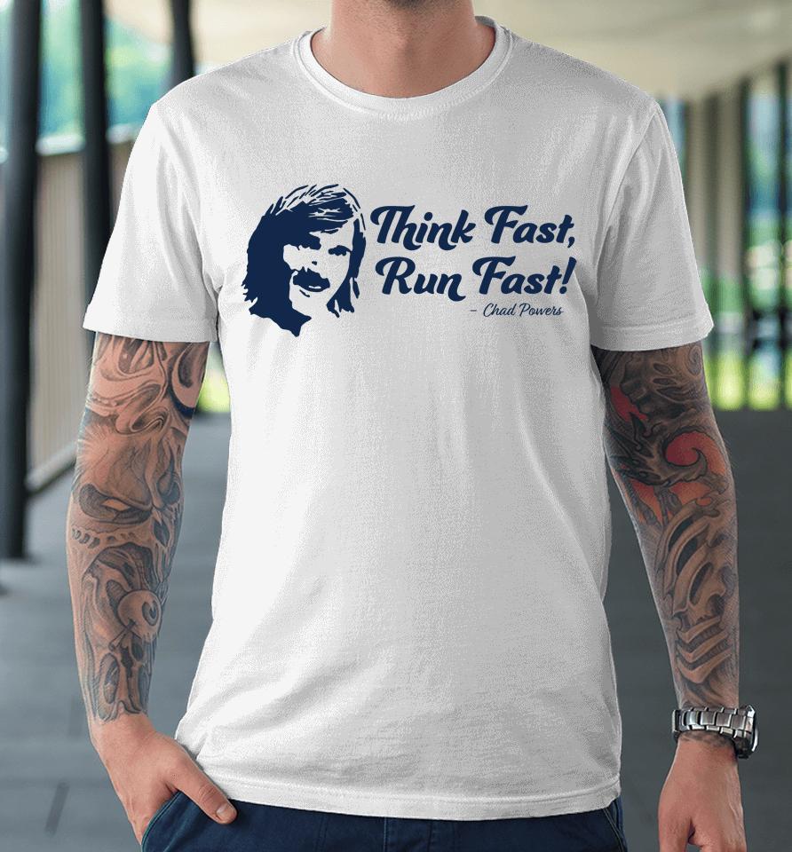 Chad Powers T Shirt Think Fast Run Fast Premium T-Shirt
