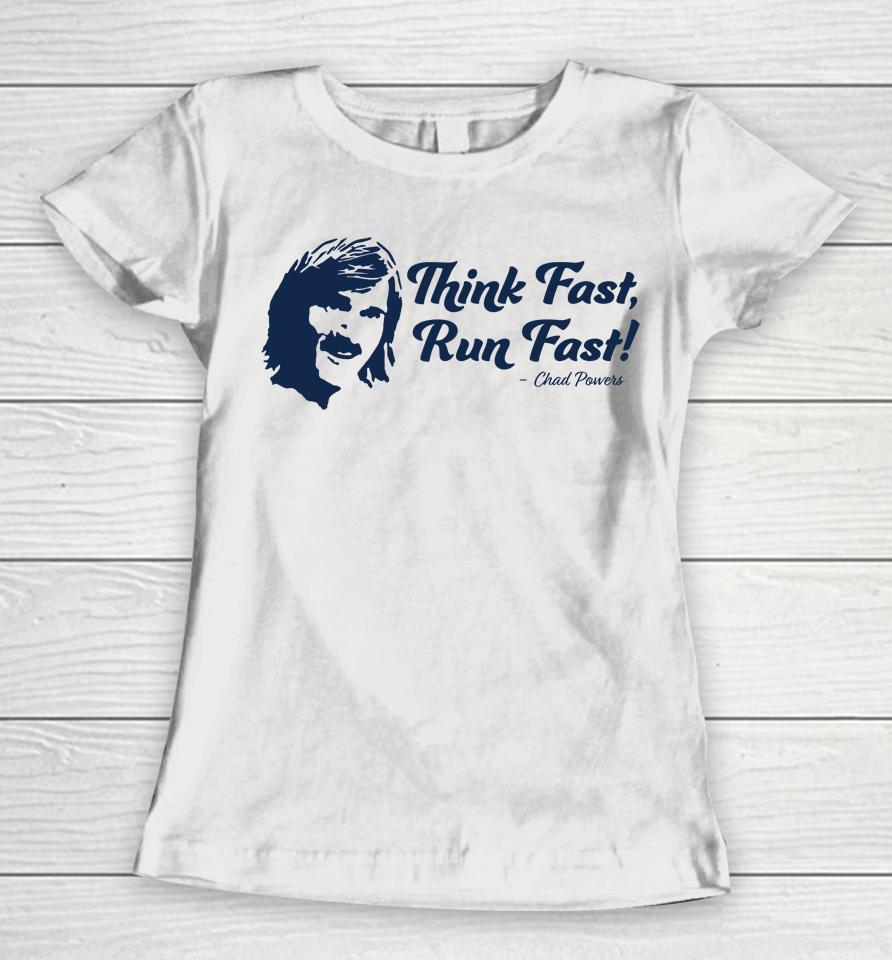 Chad Powers T Shirt Think Fast Run Fast Women T-Shirt