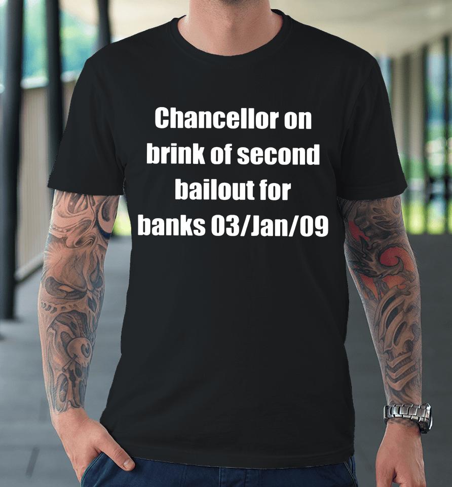 Chancellor On Brink Of Second Bailout For Banks 03 Jan 09 Premium T-Shirt