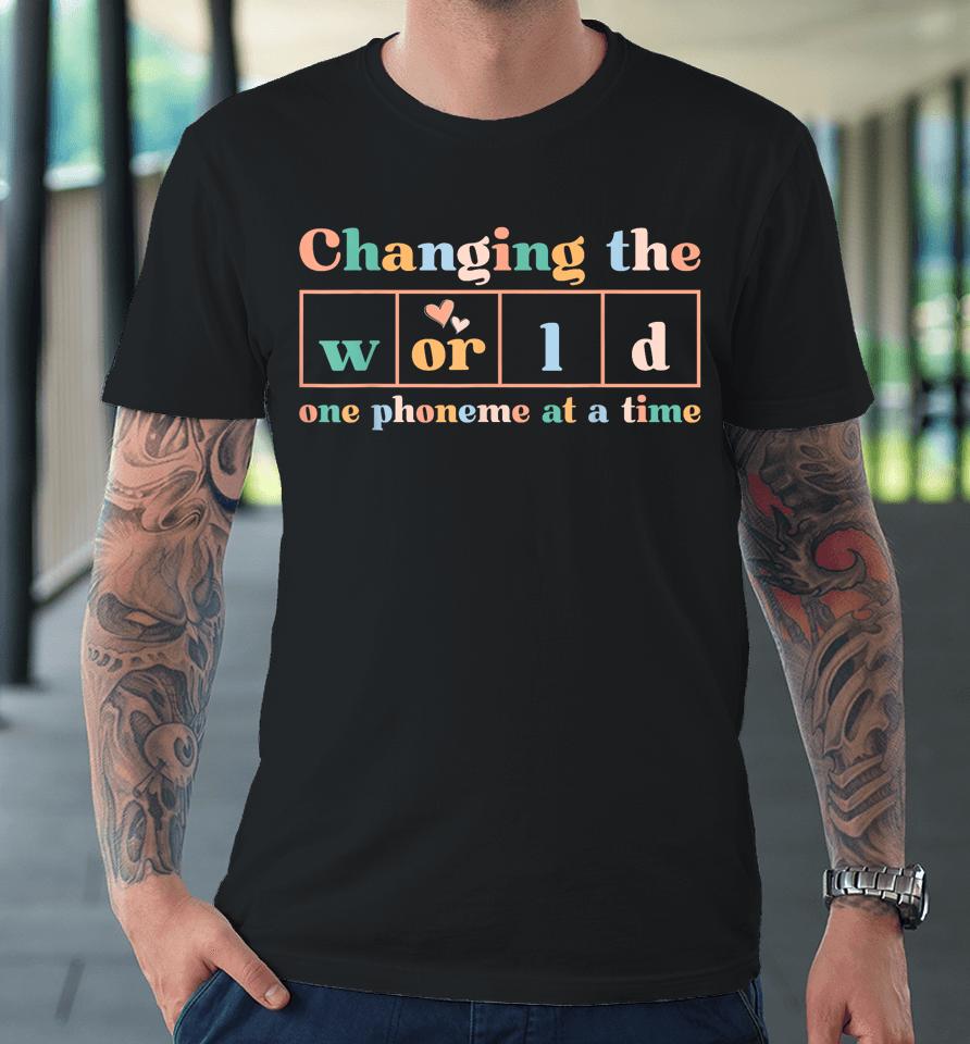 Changing The World One Phoneme At A Time Dyslexia Teacher Premium T-Shirt