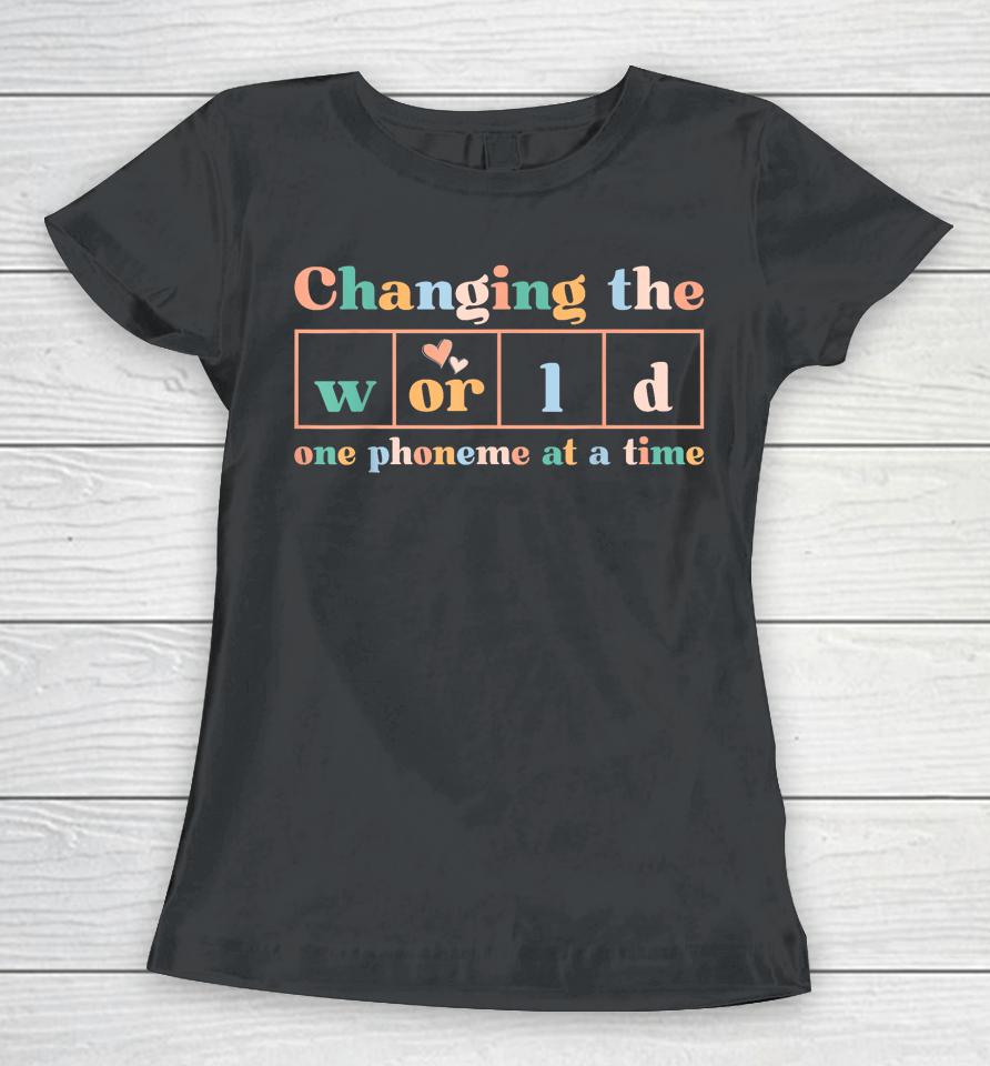 Changing The World One Phoneme At A Time Dyslexia Teacher Women T-Shirt