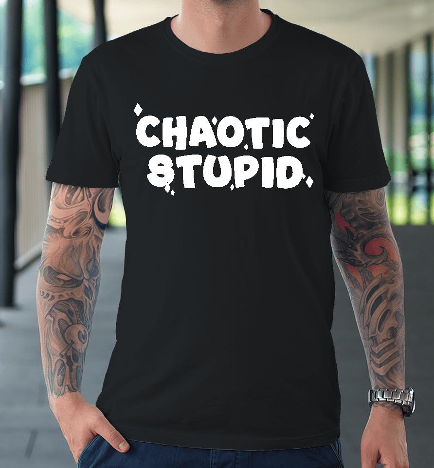 Chaotic Stupid Premium T-Shirt