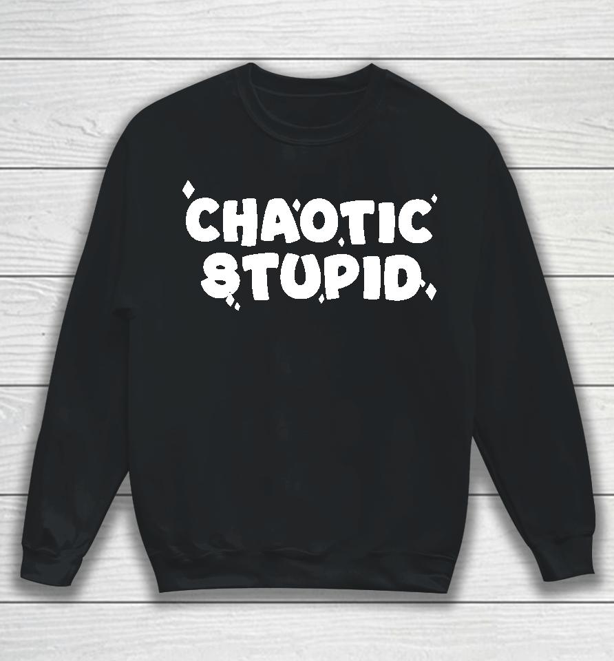 Chaotic Stupid Sweatshirt