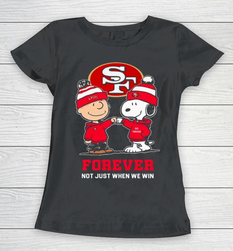 Charlie Brown Fist Bump Snoopy San Francisco 49Ers Forever Not Just When We Win Women T-Shirt