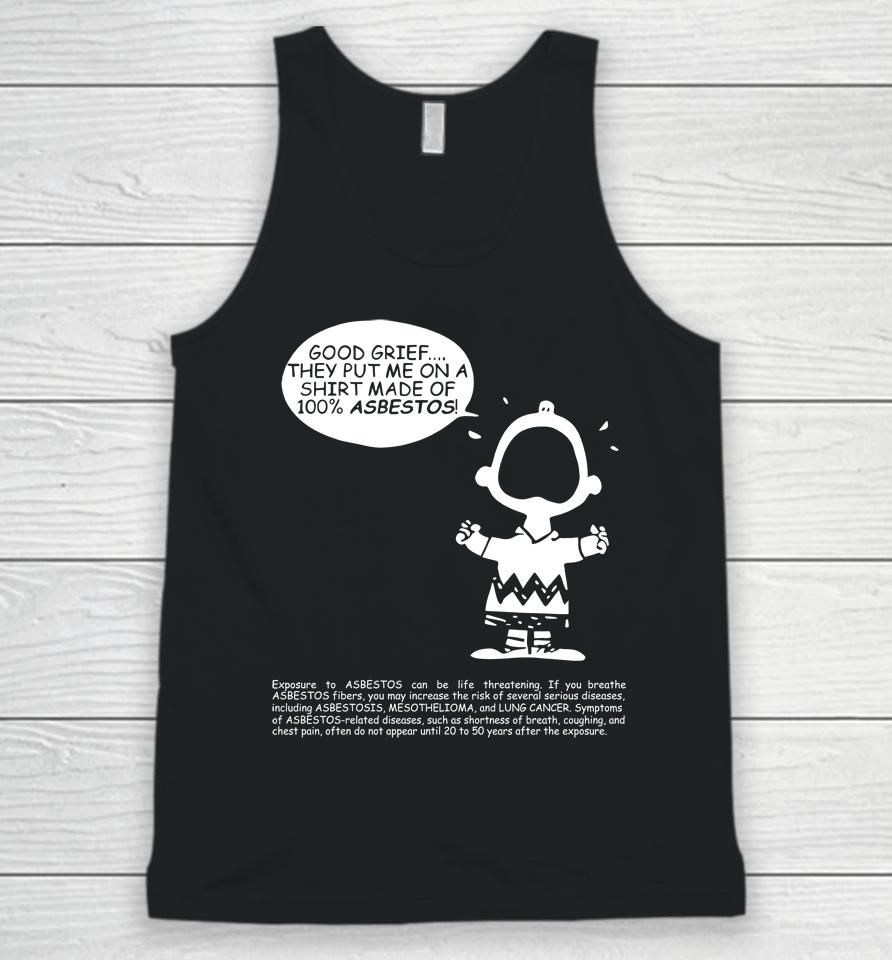 Charlie Brown Good Grief They Put Me On A Made Of 100 Asbestos Unisex Tank Top