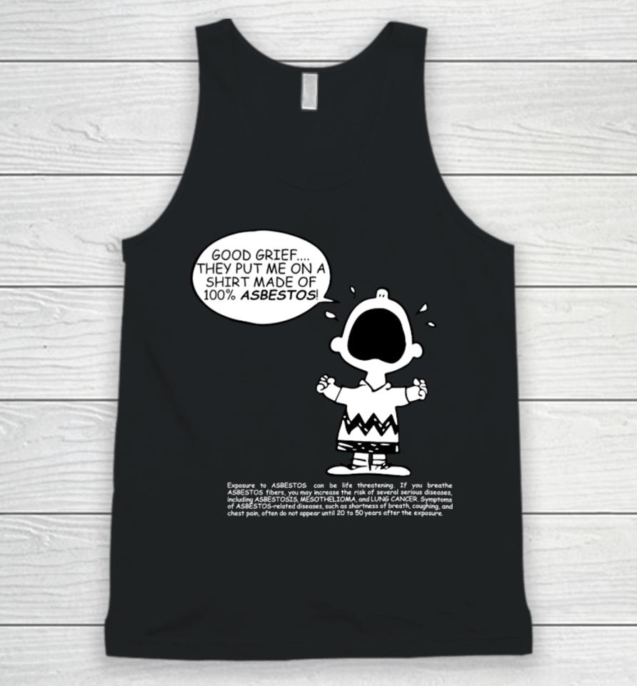 Charlie Brown Good Grief They Put Me On A Made Of 100% Asbestos Unisex Tank Top