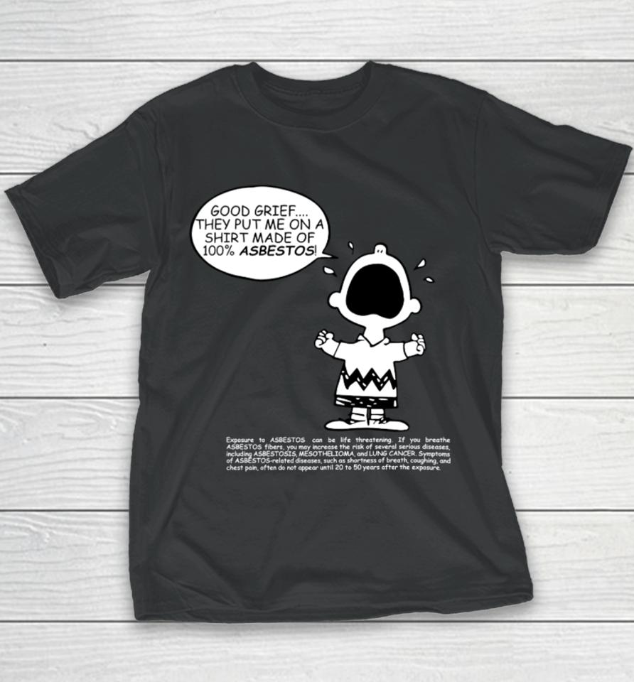 Charlie Brown Good Grief They Put Me On A Made Of 100% Asbestos Youth T-Shirt