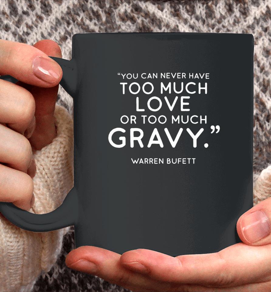 Charlie Munger Fans You Can Never Have Too Much Love Or Too Much Gravy Warren Buffett Coffee Mug
