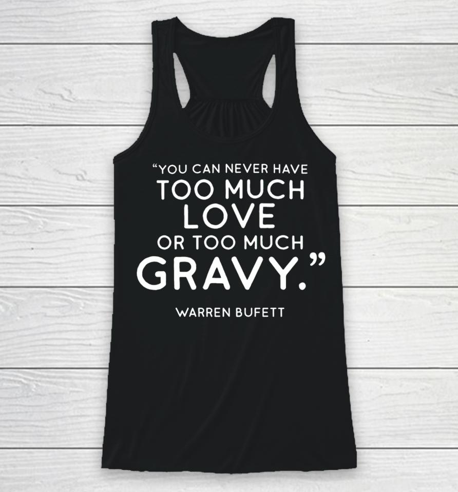 Charlie Munger Fans You Can Never Have Too Much Love Or Too Much Gravy Warren Buffett Racerback Tank