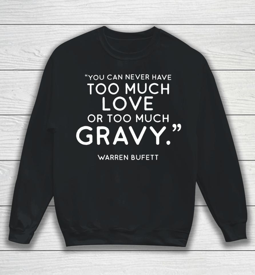 Charlie Munger Fans You Can Never Have Too Much Love Or Too Much Gravy Warren Buffett Sweatshirt