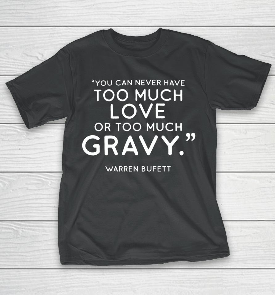Charlie Munger Fans You Can Never Have Too Much Love Or Too Much Gravy Warren Buffett T-Shirt