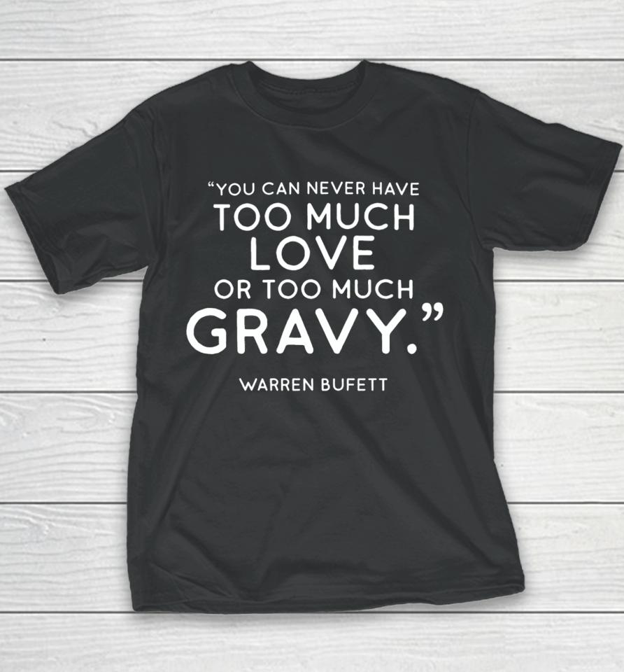 Charlie Munger Fans You Can Never Have Too Much Love Or Too Much Gravy Warren Buffett Youth T-Shirt