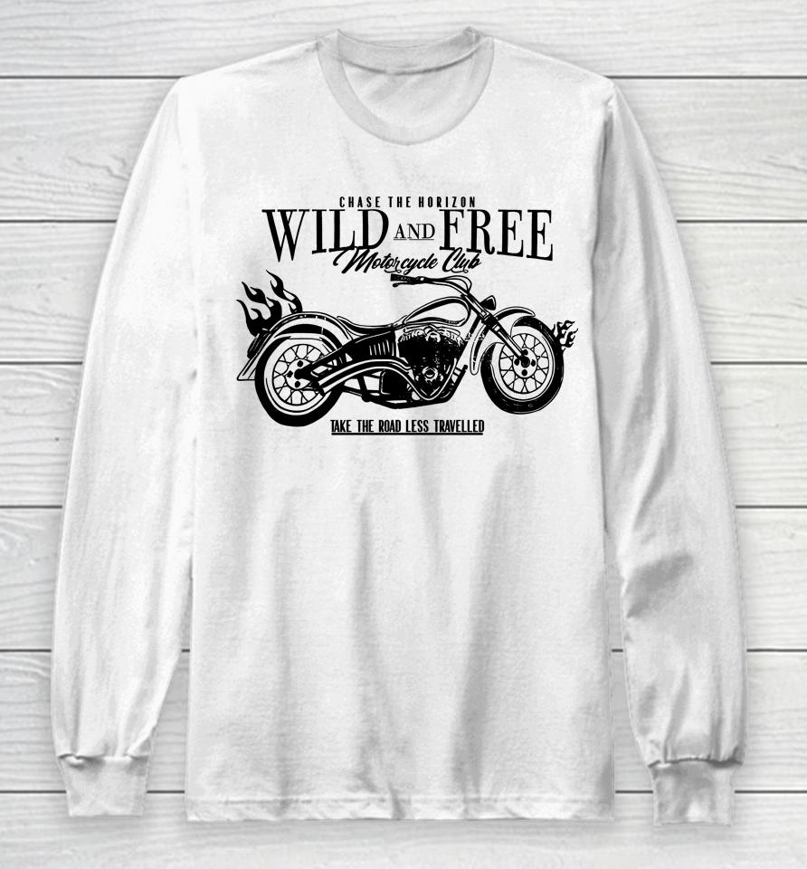 Chase The Horizon Wild And Free Motorcycle Club Take Road Less Travelled Long Sleeve T-Shirt