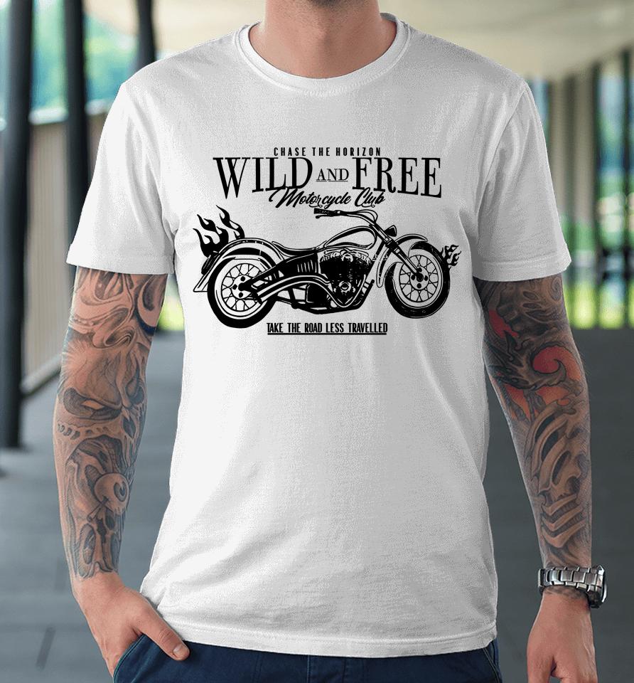 Chase The Horizon Wild And Free Motorcycle Club Take Road Less Travelled Premium T-Shirt