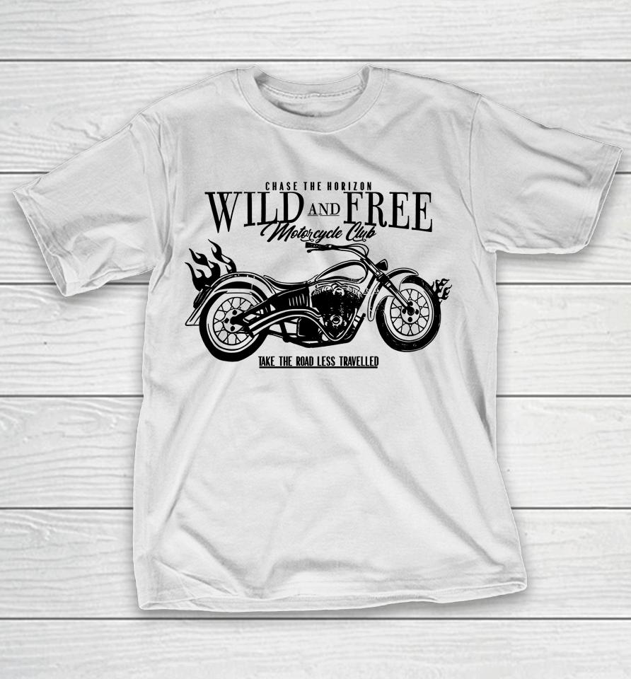 Chase The Horizon Wild And Free Motorcycle Club Take Road Less Travelled T-Shirt