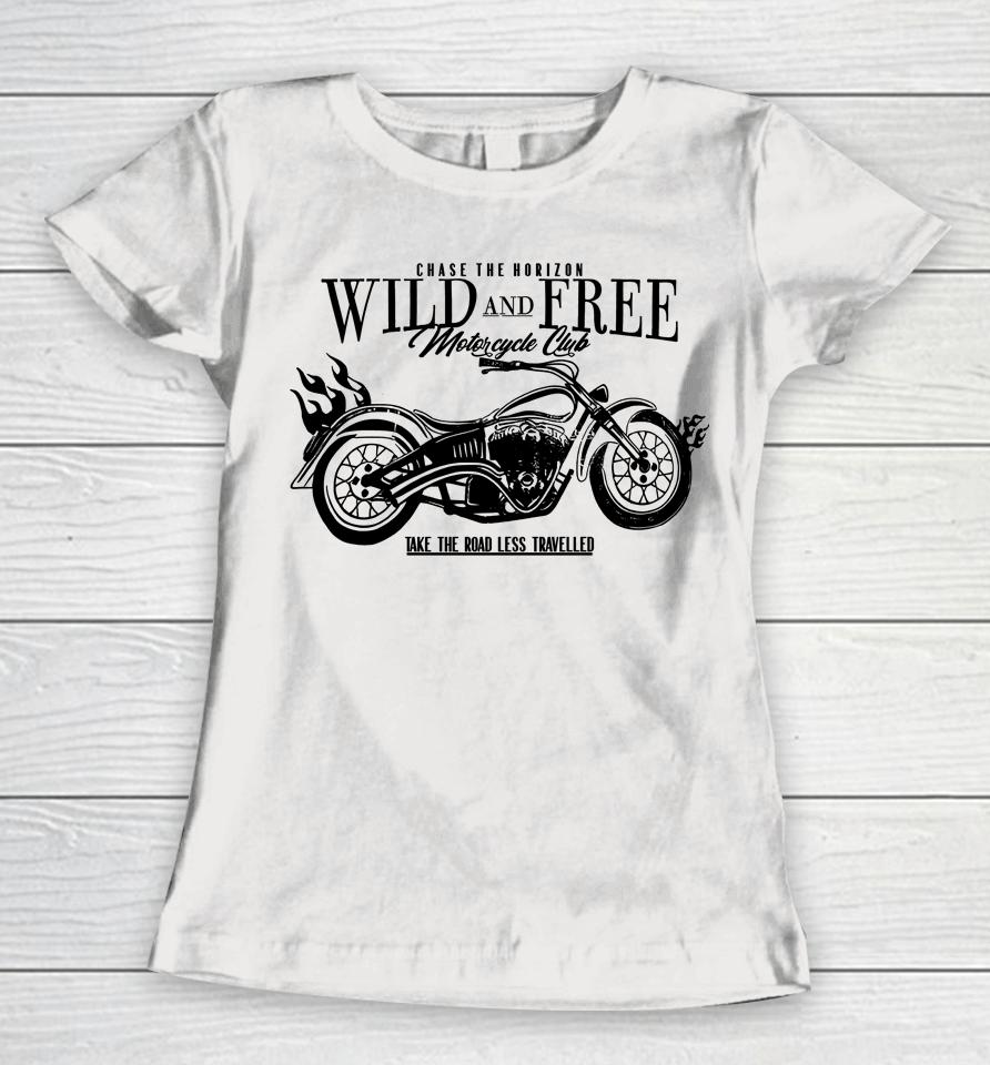 Chase The Horizon Wild And Free Motorcycle Club Take Road Less Travelled Women T-Shirt