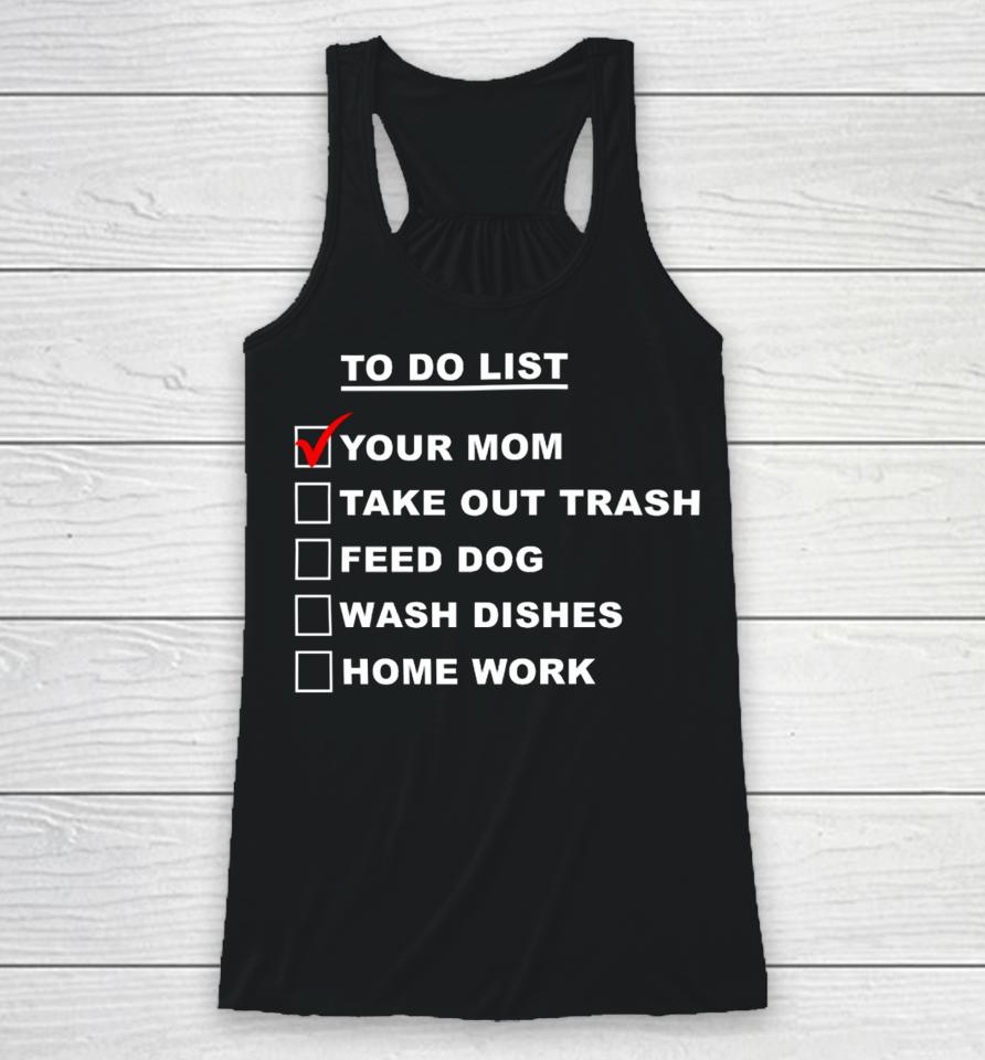 Chaseshaco Wearing To Do List Your Mom Take Out Trash Feed Dog Wash Dishes Home Work Racerback Tank