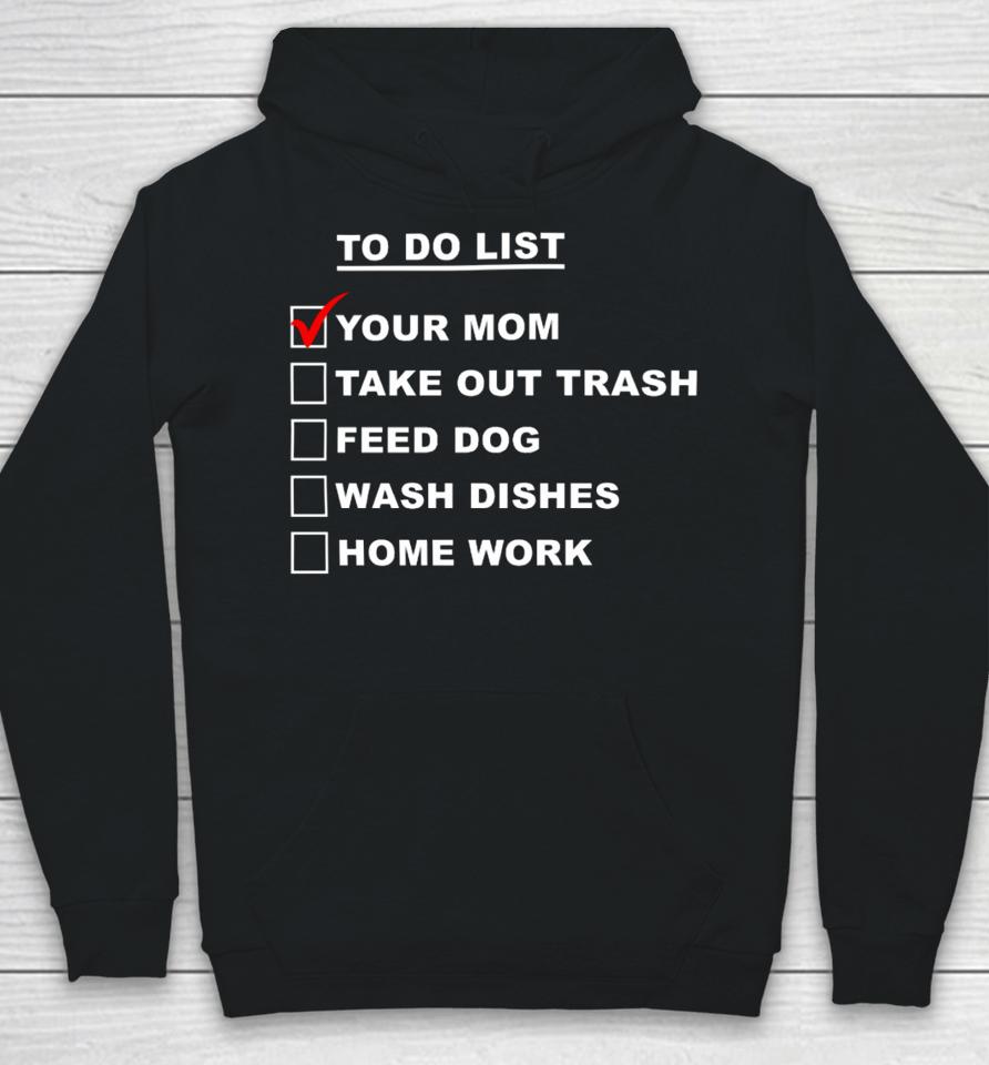 Chaseshaco Wearing To Do List Your Mom Take Out Trash Feed Dog Wash Dishes Home Work Hoodie