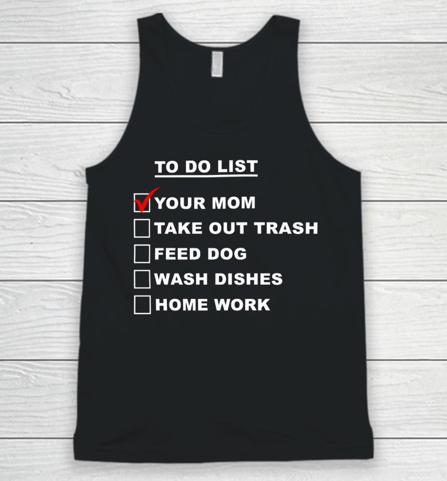 Chaseshaco Wearing To Do List Your Mom Take Out Trash Feed Dog Wash Dishes Home Work Unisex Tank Top