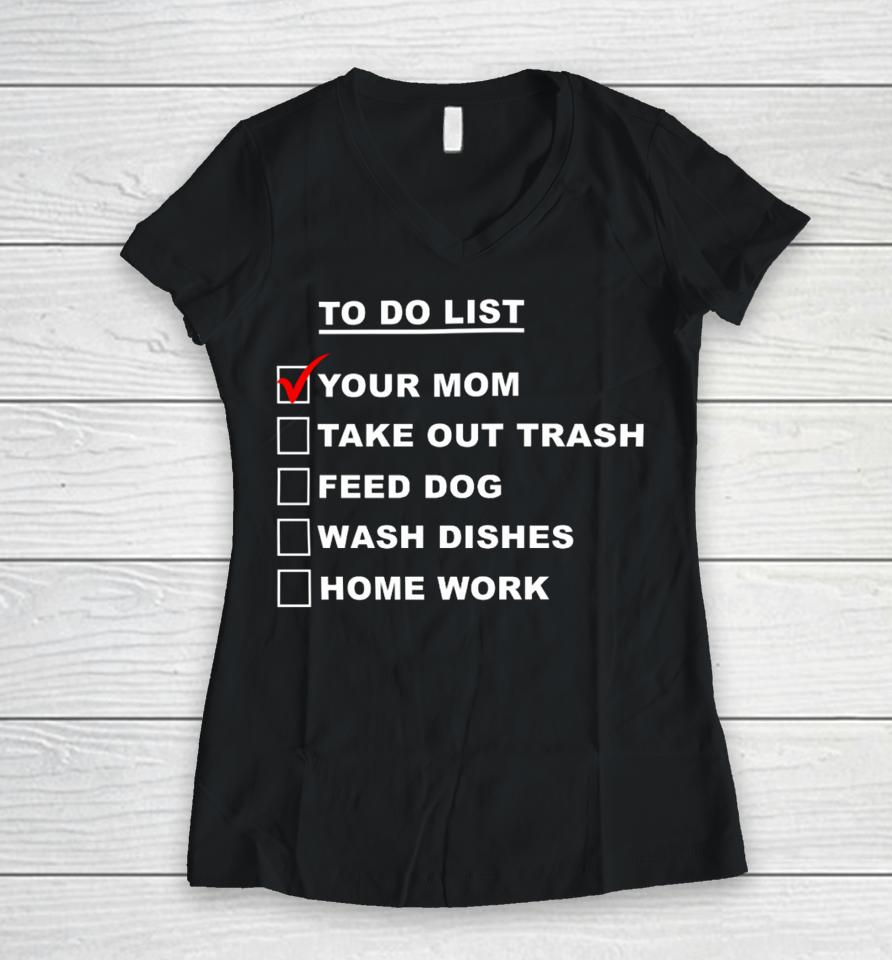 Chaseshaco Wearing To Do List Your Mom Take Out Trash Feed Dog Wash Dishes Home Work Women V-Neck T-Shirt