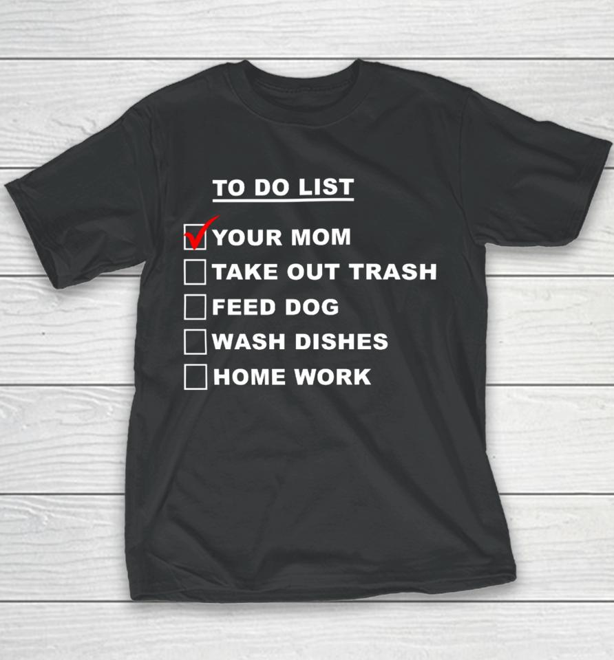 Chaseshaco Wearing To Do List Your Mom Take Out Trash Feed Dog Wash Dishes Home Work Youth T-Shirt